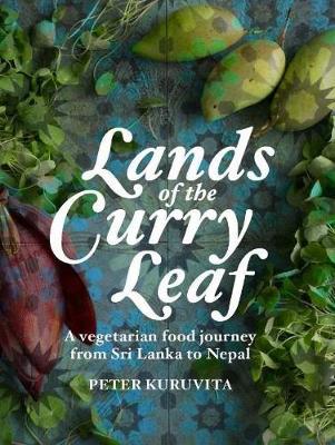 Lands of the Curry Leaf: A vegetarian food journey from Sri Lanka to Nepal (Hardback)