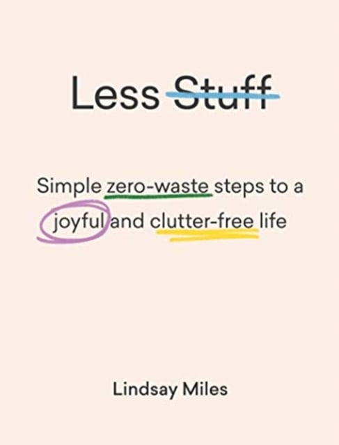 Less Stuff : Simple zero-waste steps to a joyful and clutter-free life