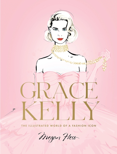 Grace Kelly : The Illustrated World of a Fashion Icon