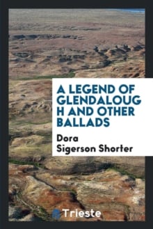 A Legend of Glendalough and Other Ballads