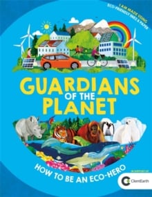 Guardians of the Planet : How to be an Eco-Hero (Hardback)
