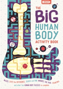 The Big Human Body Activity Book : Mazes, Spot the Difference, Search and Find, Where's the Pair, Counting and other Fun Human Body Puzzles to Complete