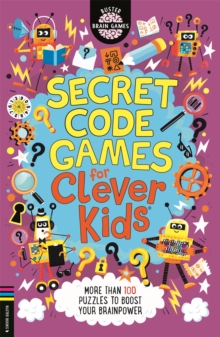 Secret Code Games for Clever Kids (R) : More than 100 secret agent and spy puzzles to boost your brainpower