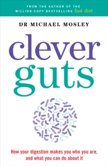 The Clever Guts Diet : How to Revolutionise Your Body from the Inside Out