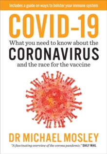 Covid-19 : Everything You Need to Know About Coronavirus and the Race for the Vaccine