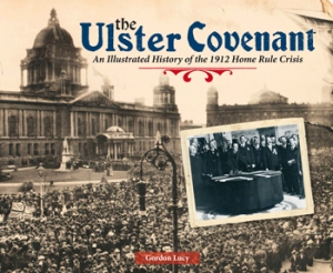 The Ulster Covenant An Illustrated History of the 1912 Home Rule Crisis
