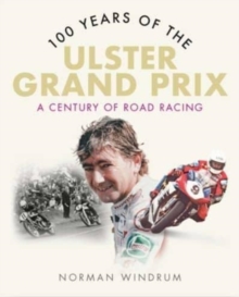 100 Years of the Ulster Grand Prix : A Century of Road Racing