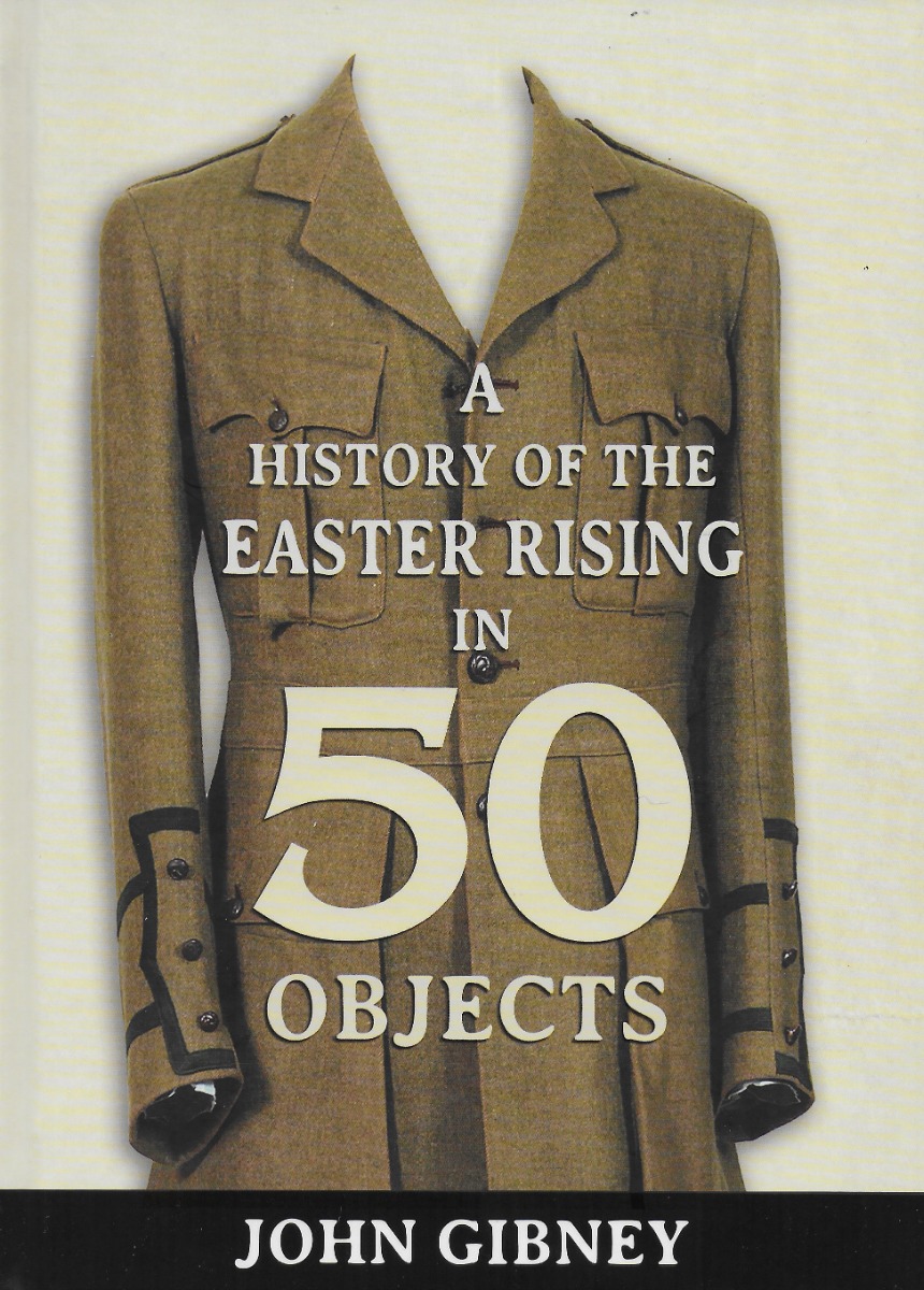 A History Of The Easter Rising In 50 Objects (Hardback)