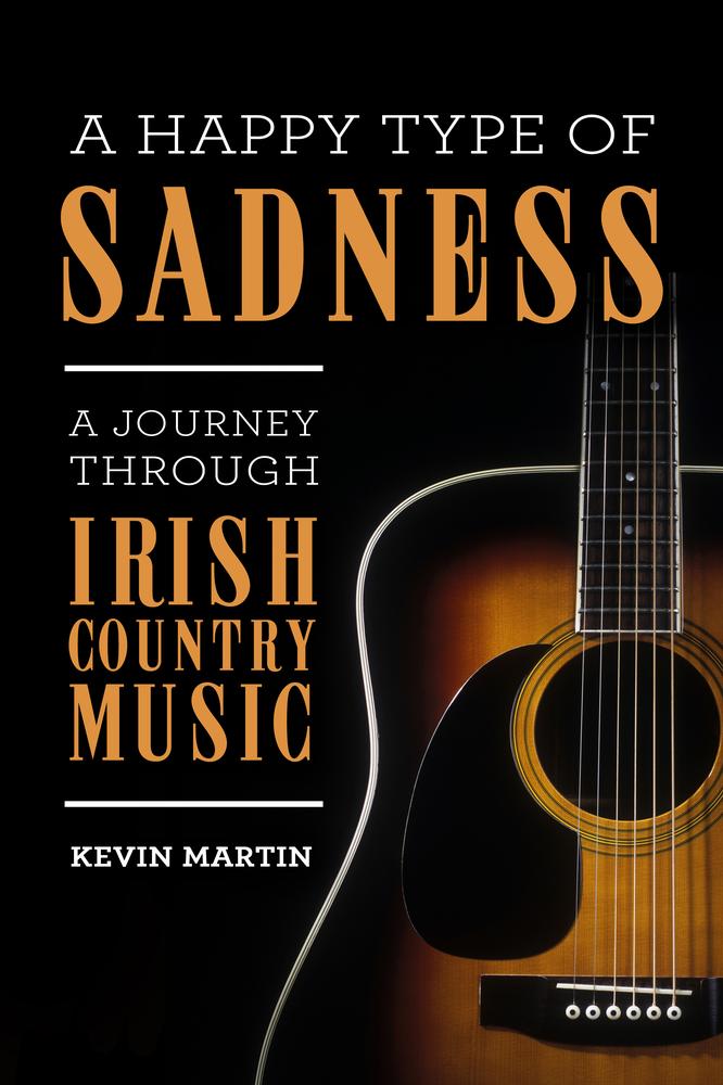 A Happy Type of Sadness:: A Journey Through Irish Country Music