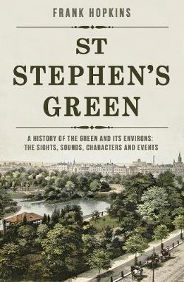 St Stephen's Green: A History of the Green and its Environs
