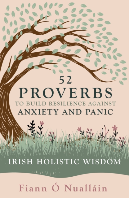 52 Proverbs to Build Resilience against Anxiety and Panic : An Experience in Irish Holistic Wisdom