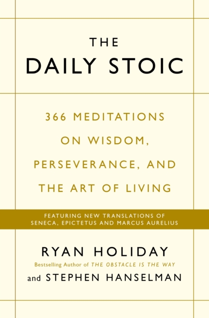 The Daily Stoic : 366 Meditations on Wisdom, Perseverance, and the Art of Living