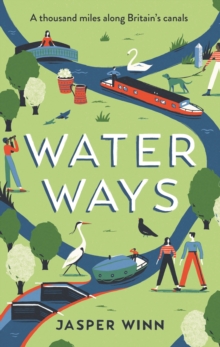Water Ways : A thousand miles along Britain's canals