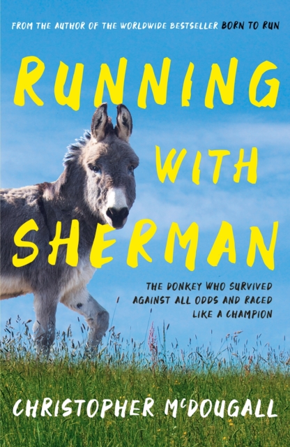 Running with Sherman : The Donkey Who Survived Against All Odds and Raced Like a Champion