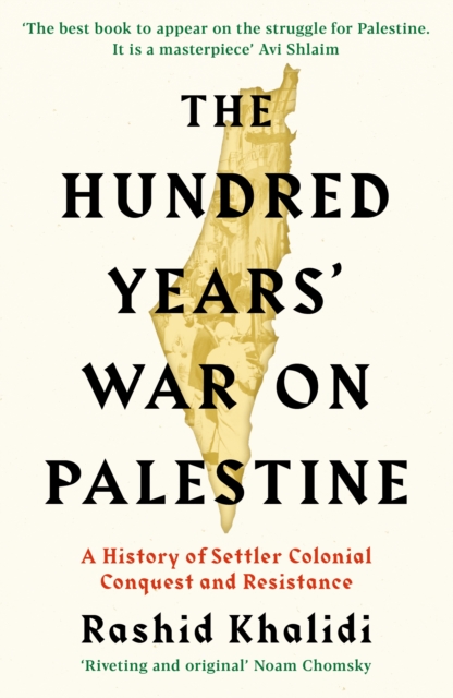 The Hundred Years' War on Palestine : A History of Settler Colonial Conquest and Resistance