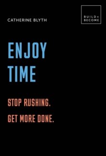 Enjoy Time: Stop rushing. Get more done. : 20 thought-provoking lessons