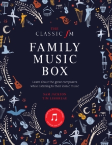 The Classic FM Family Music Box : Hear iconic music from the great composers