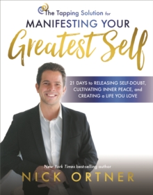 The Tapping Solution for Manifesting Your Greatest Self : 21 Days to Releasing Self-Doubt, Cultivating Inner Peace, and Creating a Life You Love