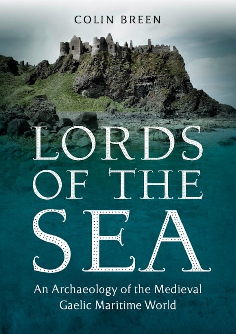 Lords of the Sea : An archaeology of the medieval Gaelic maritime world (Hardback)