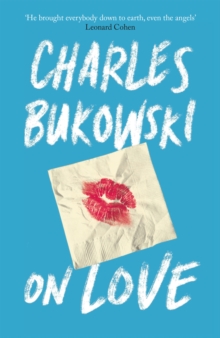 Charles Bukowski: On Love