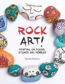 Rock Art! : Painting on Rocks, Stones and Pebbles