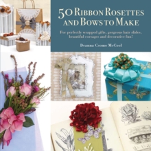 50 Ribbon Rosettes & Bows to Make