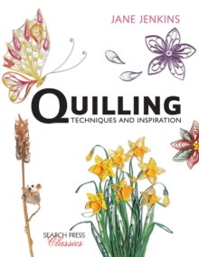 Quilling : Techniques and Inspiration
