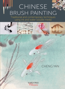 Chinese Brush Painting : Traditional and Contemporary Techniques Using Ink and Water Soluble Media