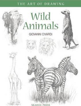 Wild Animals : How to Draw Elephants, Tigers, Lions and Other Animals