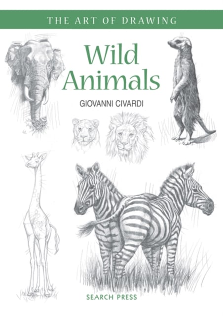 Wild Animals : How to Draw Elephants, Tigers, Lions and Other Animals