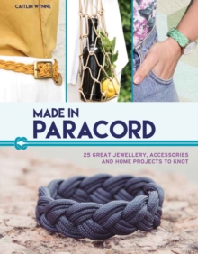 Made in Paracord! : 25 Great Jewellery, Accessories and Home Projects to Knot
