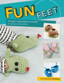 Fun Feet : 30 Super-Cute Booties to Crochet for Babies and Toddlers
