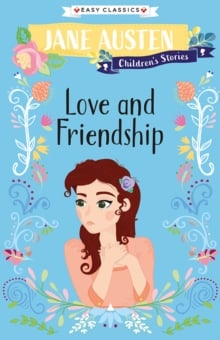 Love and Friendship : Jane Austen Children's Stories (Easy Classics)