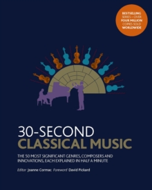 30-Second Classical Music : The 50 most significant genres, composers and innovations, each explained in half a minute