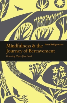 Mindfulness & the Journey of Bereavement : Restoring Hope after a Death