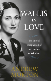 Wallis in Love : The untold true passion of the Duchess of Windsor