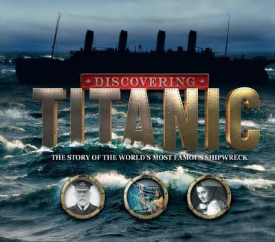 Discovering Titanic: The Story of the World's Most Famous Shipwreck (Hardback)