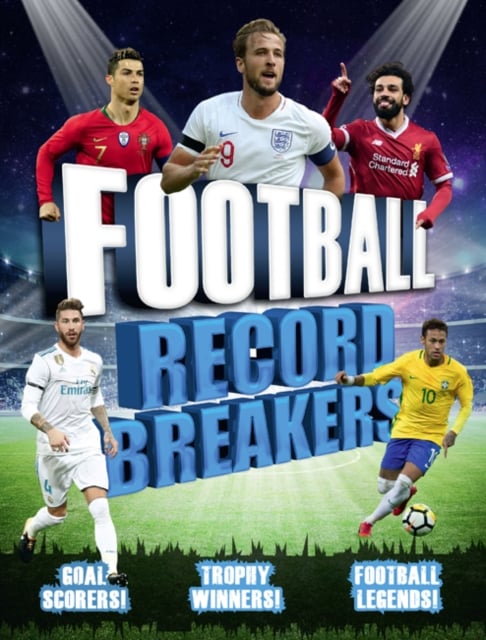 Football Record Breakers : Goal scorers, trophy winners, football legends (2019)