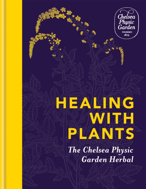 Healing with Plants : The Chelsea Physic Garden Herbal (Hardback)