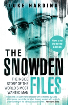 The Snowden Files : The Inside Story of the World's Most Wanted Man
