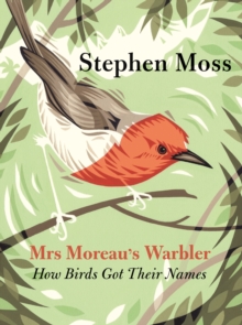 Mrs Moreau's Warbler : How Birds Got Their Names