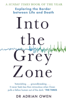 Into the Grey Zone: A Neuroscientist Explores the Border Between Life and Death 