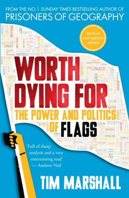 Tim Marshall : Worth Dying for - The Power and Politics of Flags