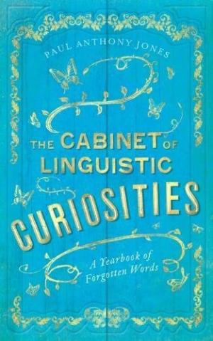 The Cabinet of Linguistic Curiosities : A Yearbook of Forgotten Words