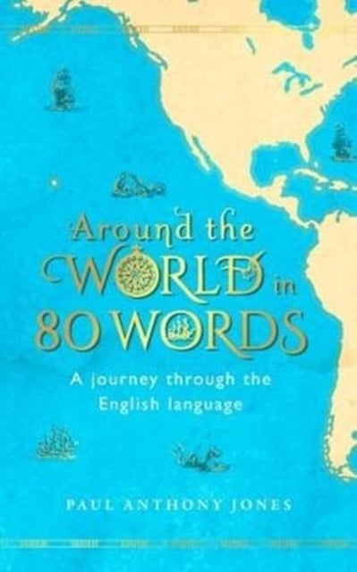 Around the World in 80 Words : A Journey Through the English Language (Hardback)