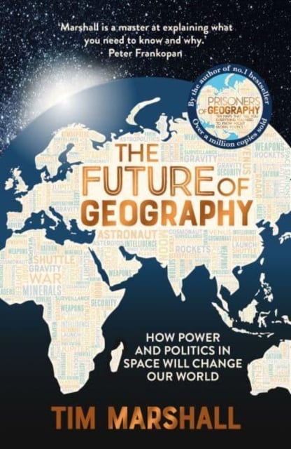 The Future of Geography : How Power and Politics in Space Will Change Our World (Large Paperback)