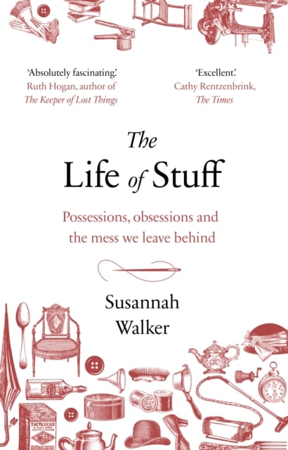 The Life of Stuff : A memoir about the mess we leave behind