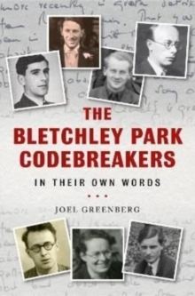The Bletchley Park Codebreakers in Their Own Words