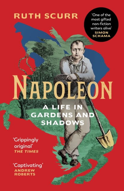 Napoleon : A Life in Gardens and Shadows