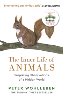 The Inner Life of Animals : Surprising Observations of a Hidden World